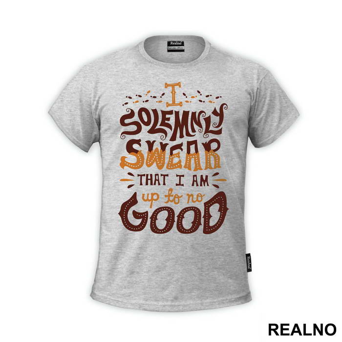 I Solemnly Swear That I Am Up To No Good - Harry Potter