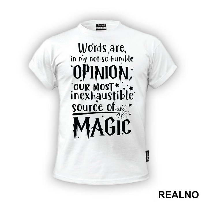 Words Are In My Not So Humble Opinion Out Most Inexhaustible Source of Magic - Harry Potter