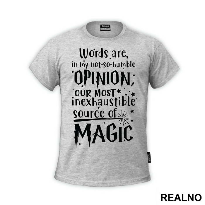 Words Are In My Not So Humble Opinion Out Most Inexhaustible Source of Magic - Harry Potter