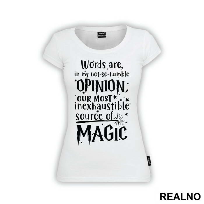 Words Are In My Not So Humble Opinion Out Most Inexhaustible Source of Magic - Harry Potter