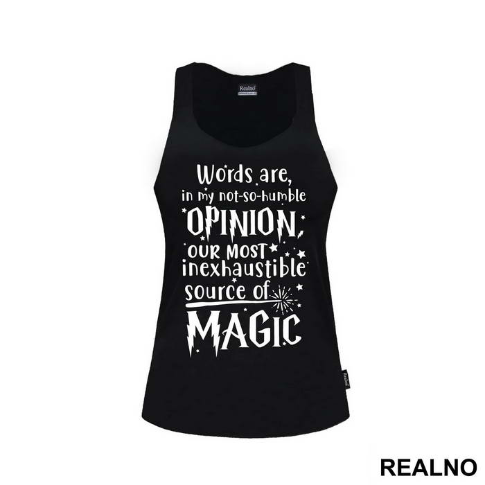 Words Are In My Not So Humble Opinion Out Most Inexhaustible Source of Magic - Harry Potter