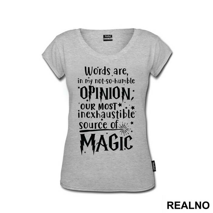 Words Are In My Not So Humble Opinion Out Most Inexhaustible Source of Magic - Harry Potter