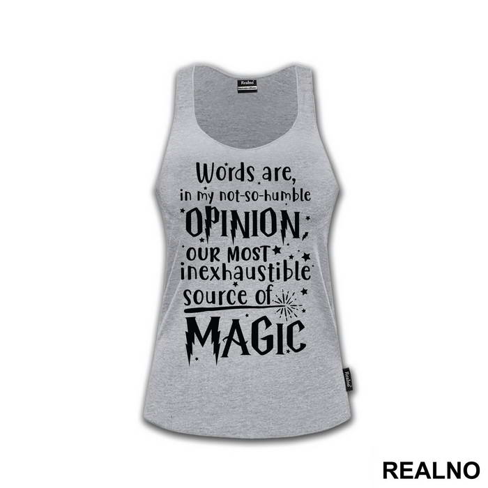 Words Are In My Not So Humble Opinion Out Most Inexhaustible Source of Magic - Harry Potter