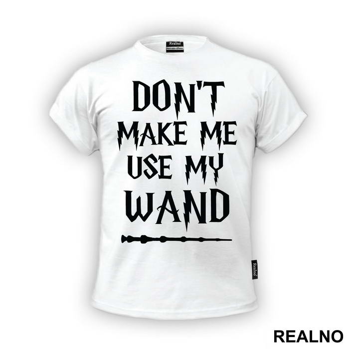 Don't Make Me Use My Wand - Harry Potter