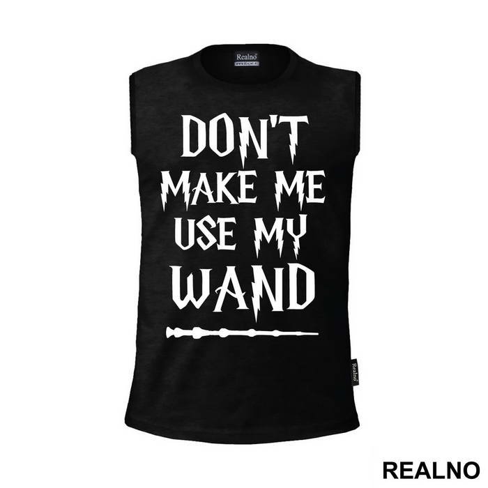 Don't Make Me Use My Wand - Harry Potter