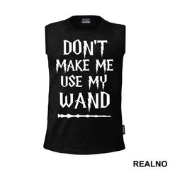 Don't Make Me Use My Wand - Harry Potter