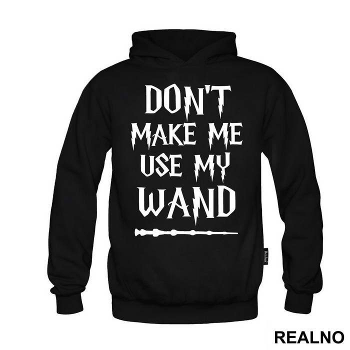 Don't Make Me Use My Wand - Harry Potter
