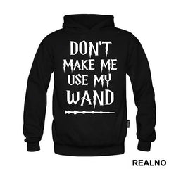 Don't Make Me Use My Wand - Harry Potter