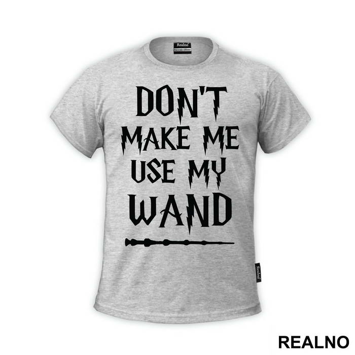 Don't Make Me Use My Wand - Harry Potter