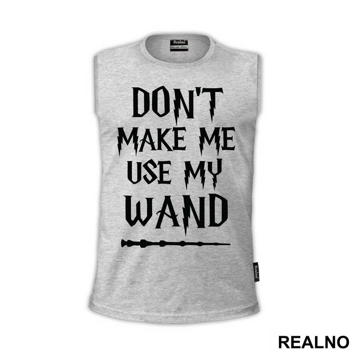 Don't Make Me Use My Wand - Harry Potter