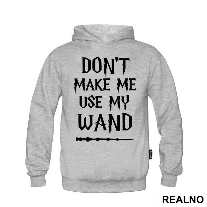 Don't Make Me Use My Wand - Harry Potter
