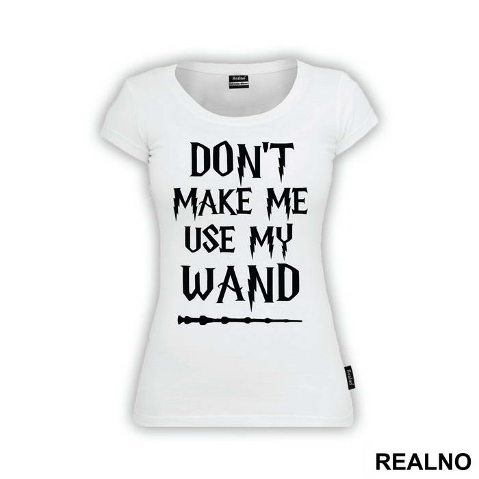 Don't Make Me Use My Wand - Harry Potter