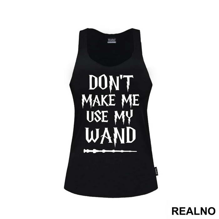 Don't Make Me Use My Wand - Harry Potter