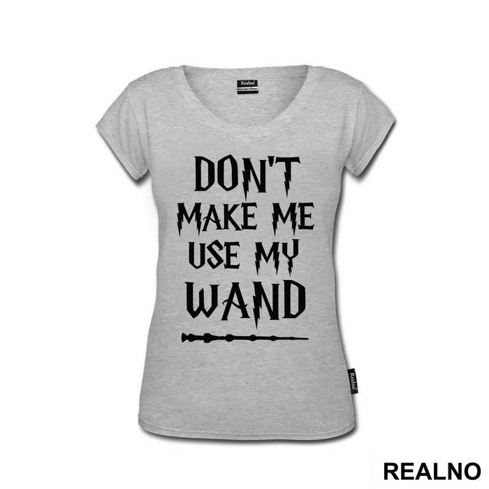 Don't Make Me Use My Wand - Harry Potter