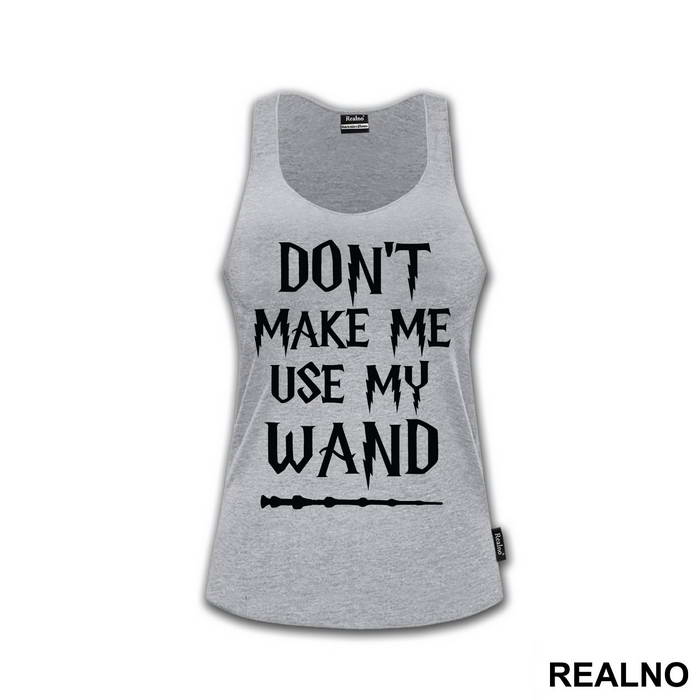 Don't Make Me Use My Wand - Harry Potter