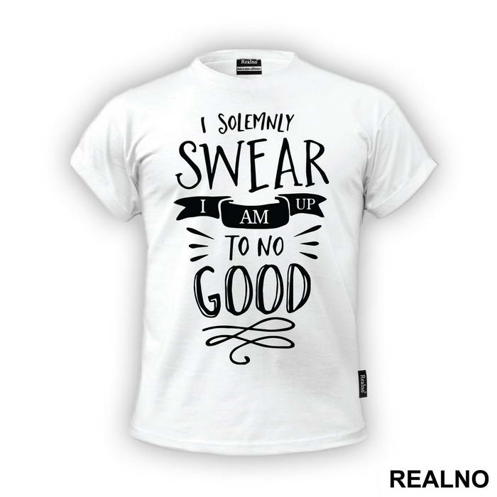 I Solemnly Swear I Am Up To No Good - Harry Potter