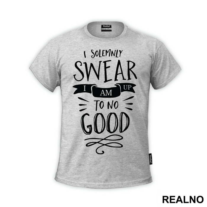 I Solemnly Swear I Am Up To No Good - Harry Potter