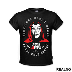 Sometimes What's Wrong Is The Only Choice - La Casa de Papel - Money Heist - Majica