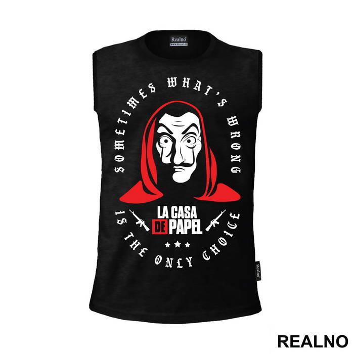 Sometimes What's Wrong Is The Only Choice - La Casa de Papel - Money Heist - Majica