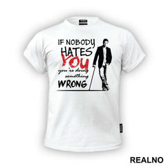 If Nobody Hates You You're Doing Something Wrong Dr House - House
