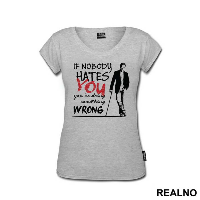 If Nobody Hates You You're Doing Something Wrong Dr House - House