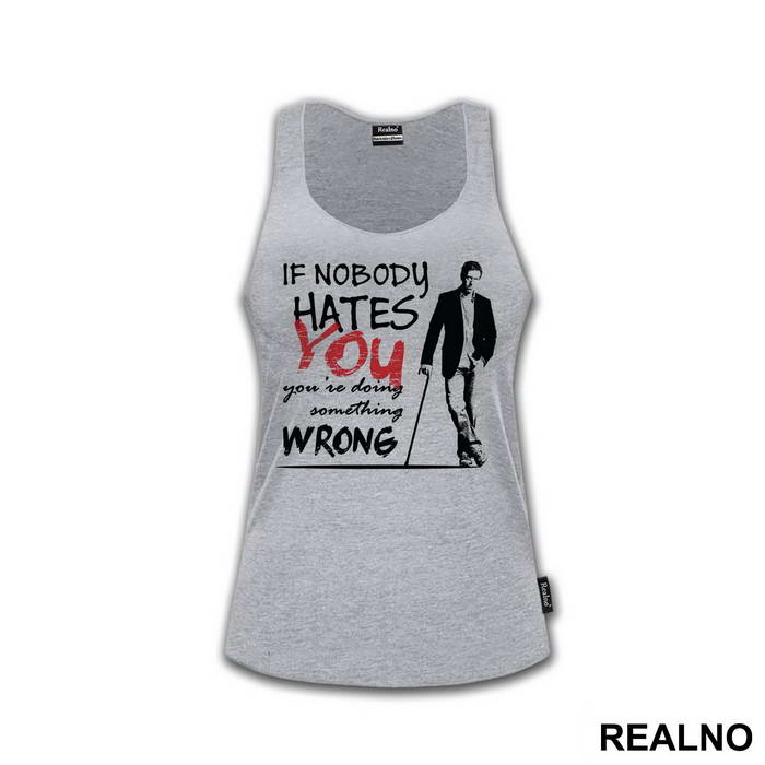 If Nobody Hates You You're Doing Something Wrong Dr House - House