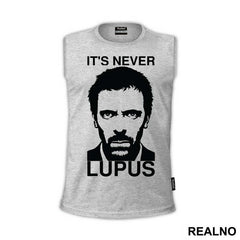 It's Never Lupus  - House