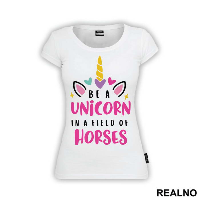 Be A Unicorn In A Field Of Horses - Jednorog - Majica