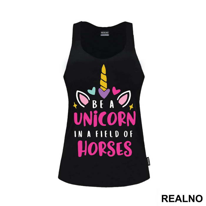 Be A Unicorn In A Field Of Horses - Jednorog - Majica
