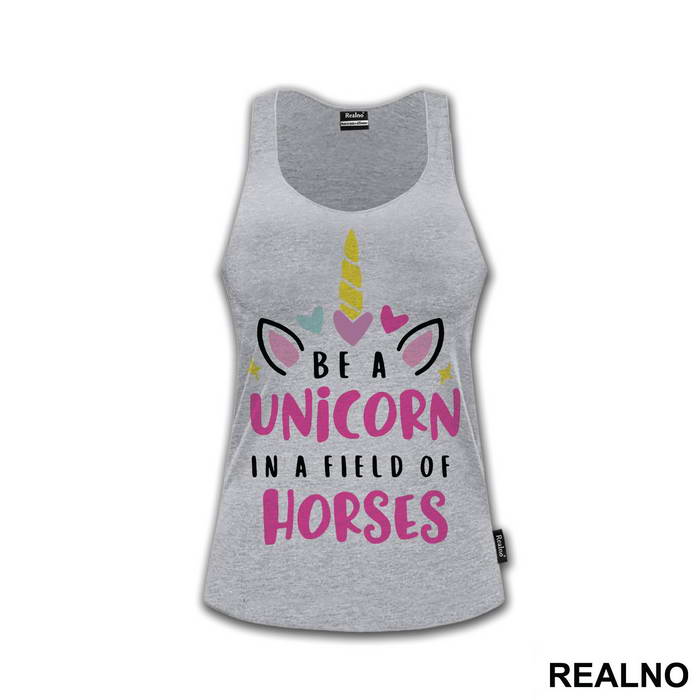 Be A Unicorn In A Field Of Horses - Jednorog - Majica