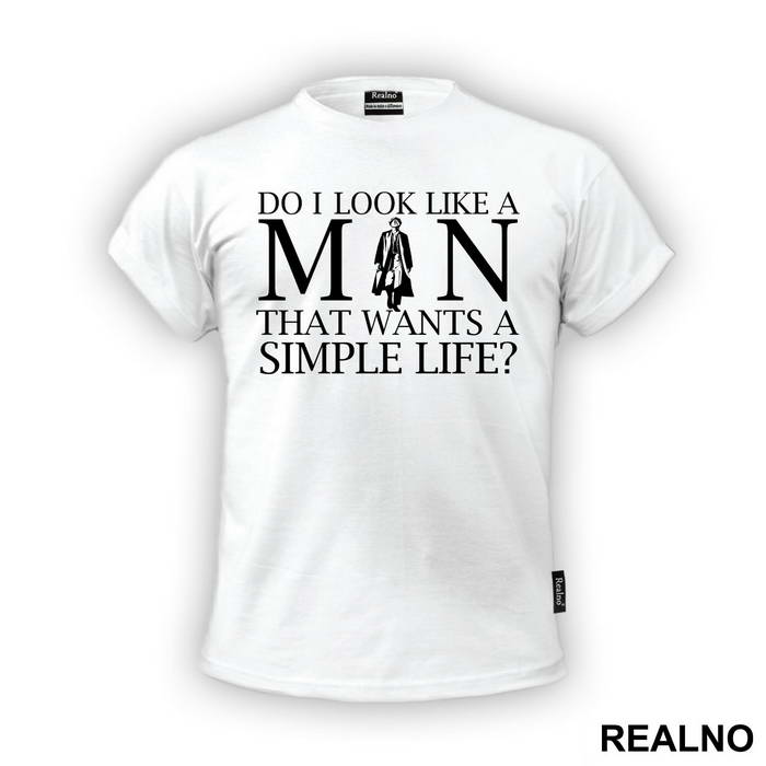 Do I Look Like A Man That Wants A Simple Life - Peaky Blinders