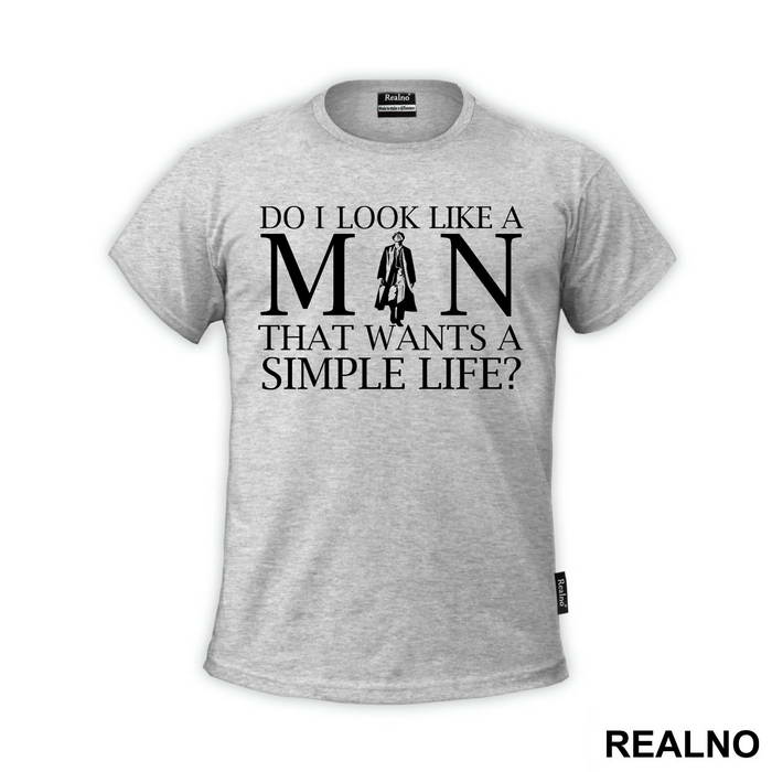 Do I Look Like A Man That Wants A Simple Life - Peaky Blinders