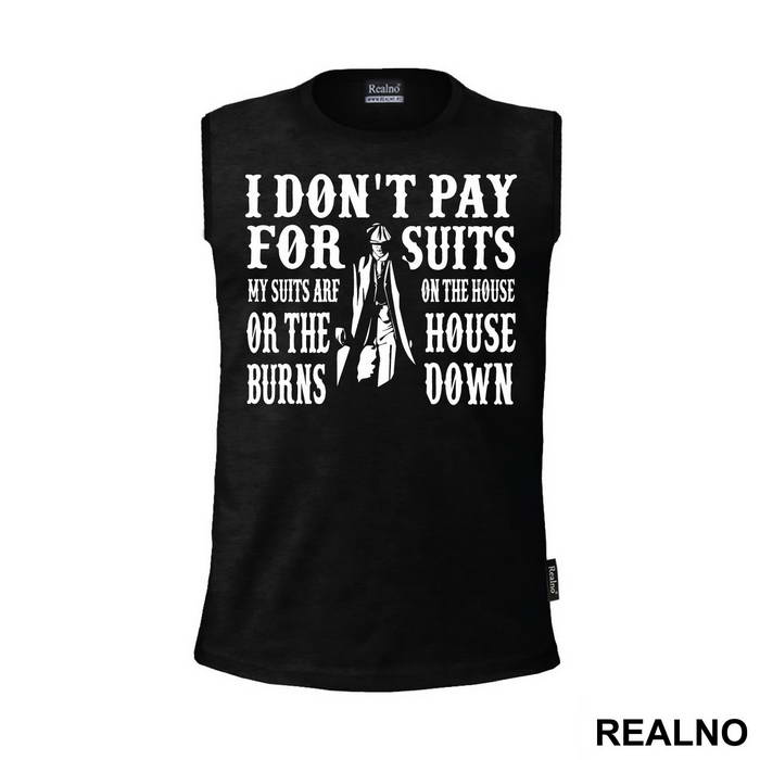 I Don't Pay For Suits My Suits Are On The House Or The House Burns Down - Peaky Blinders