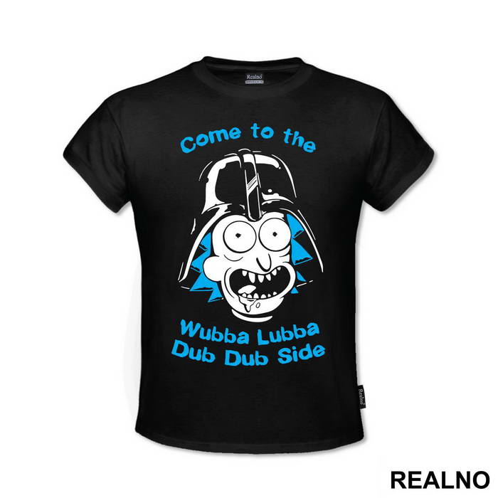 Come To The Wubba Lubba Dub Dub Side - Rick And Morty