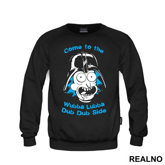 Come To The Wubba Lubba Dub Dub Side - Rick And Morty