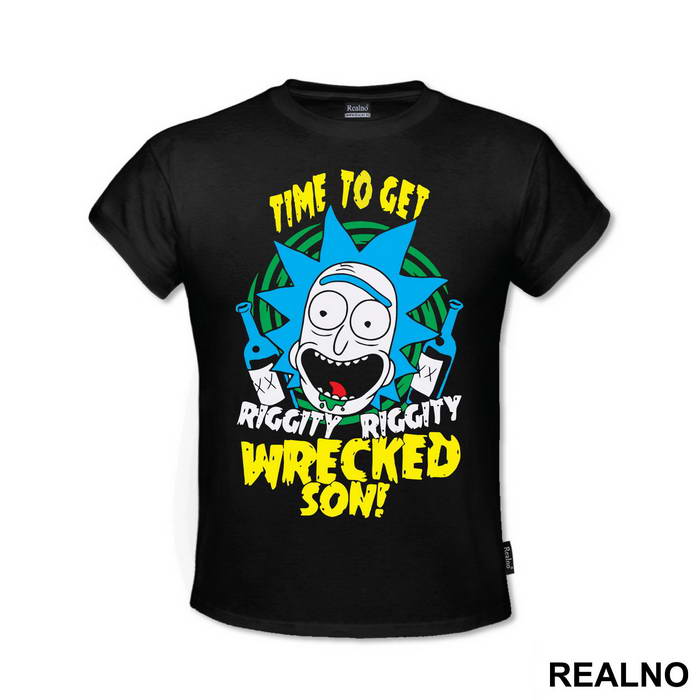 Time To Get Riggity Riggity Wrecked Son - Rick And Morty