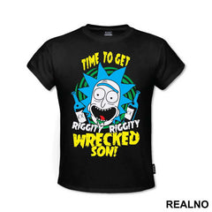 Time To Get Riggity Riggity Wrecked Son - Rick And Morty