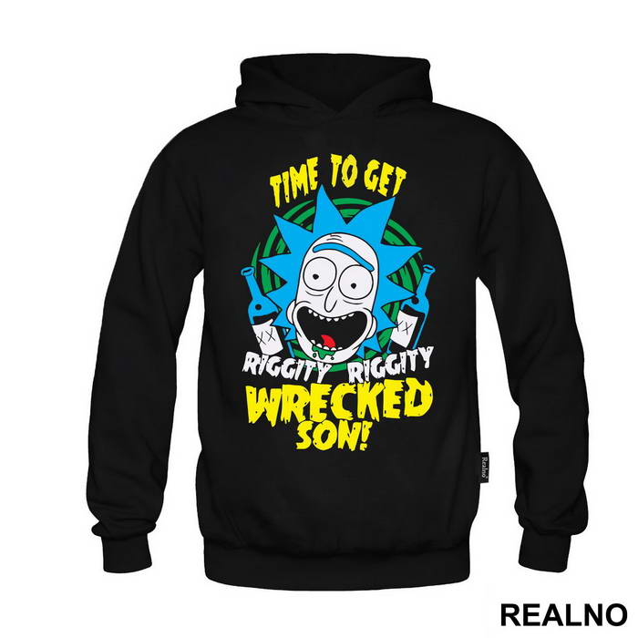 Time To Get Riggity Riggity Wrecked Son - Rick And Morty