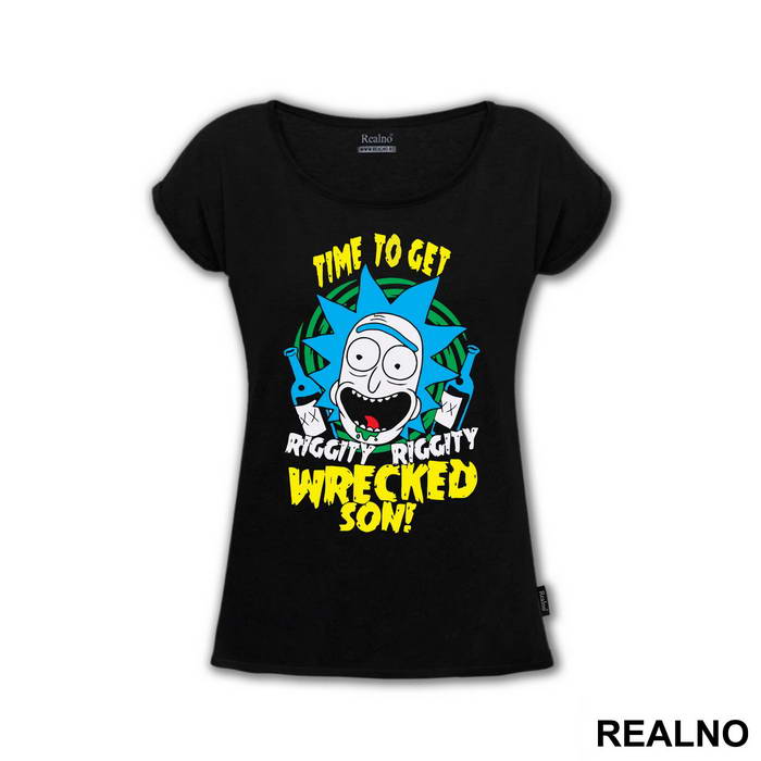 Time To Get Riggity Riggity Wrecked Son - Rick And Morty
