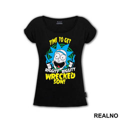 Time To Get Riggity Riggity Wrecked Son - Rick And Morty