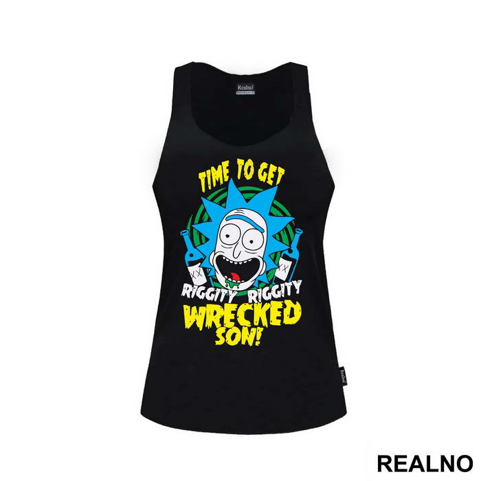 Time To Get Riggity Riggity Wrecked Son - Rick And Morty