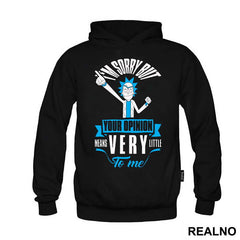 I'm Sorry But Your Opinion Means Very Little To Me - Rick And Morty