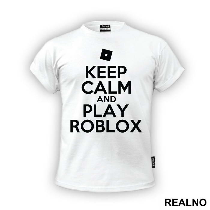 Keep Calm And Play Roblox - Roblox