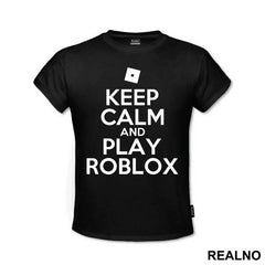 Keep Calm And Play Roblox - Roblox