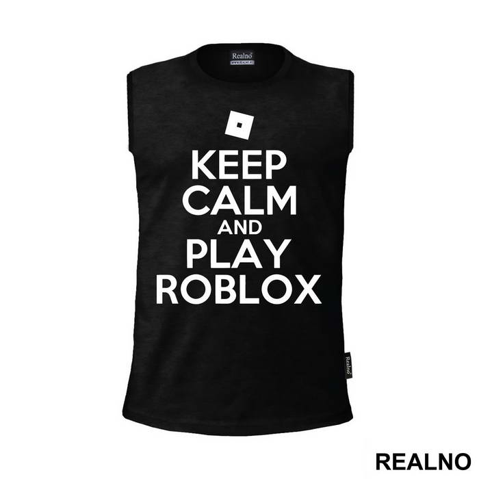 Keep Calm And Play Roblox - Roblox