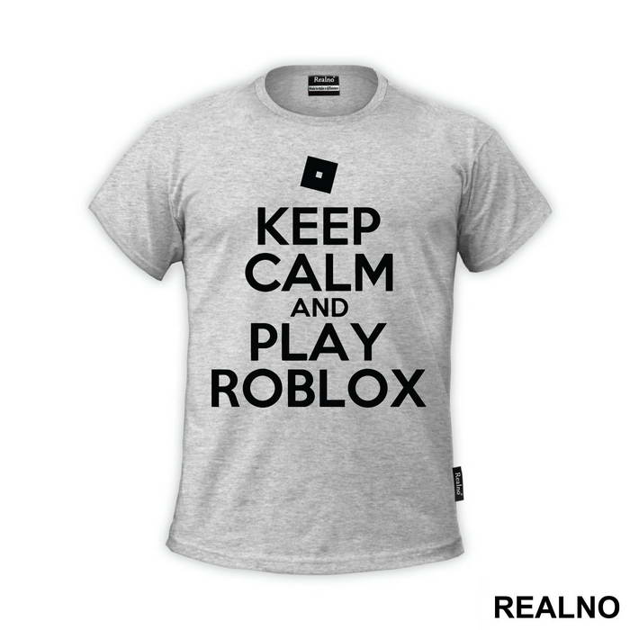Keep Calm And Play Roblox - Roblox