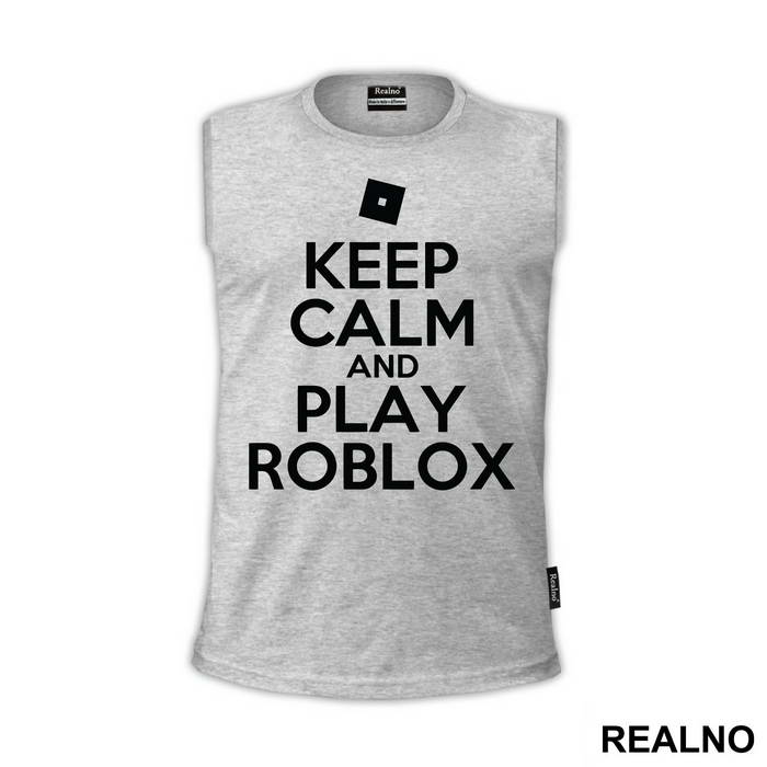 Keep Calm And Play Roblox - Roblox