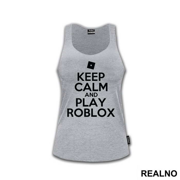 Keep Calm And Play Roblox - Roblox