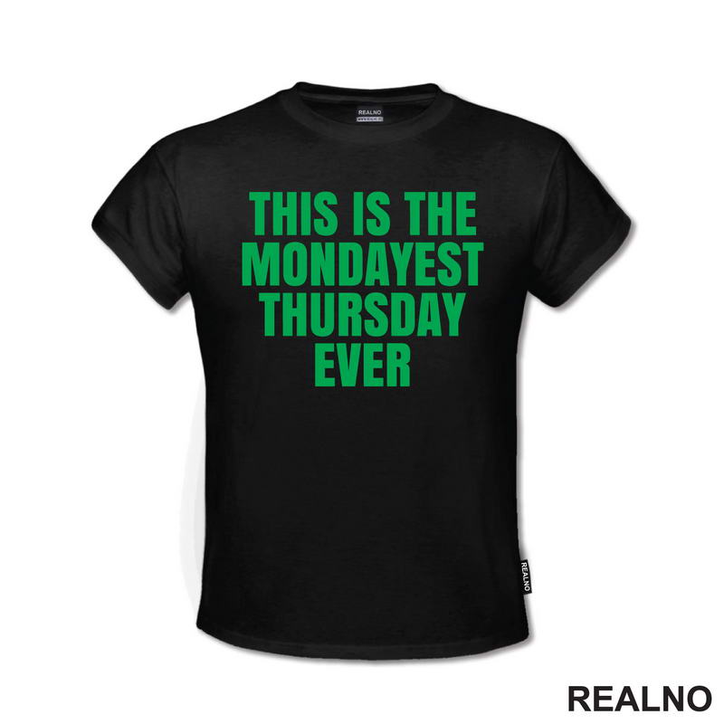 This Is The Mondayest Thursday Ever - Green - Humor