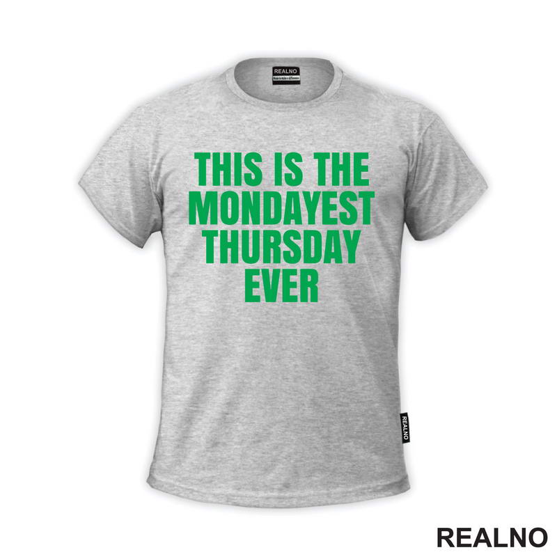 This Is The Mondayest Thursday Ever - Green - Humor